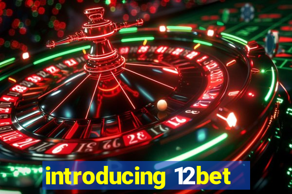 introducing 12bet